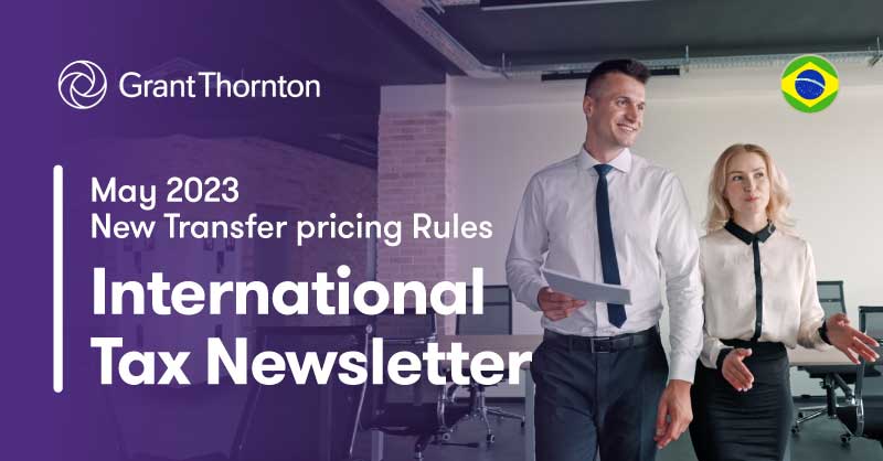 International Tax Newsletter May 2023 New Transfer Pricing Rules Grant Thornton Brazil 3615